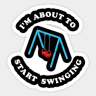 I'm About To Start Swinging Sticker